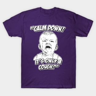 Calm Down! It's Only a Cough! T-Shirt